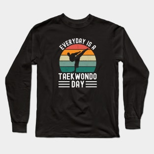 Everyday Is A Taekwondo Day Long Sleeve T-Shirt